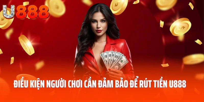 rut-tien-u888-dieu-kien
